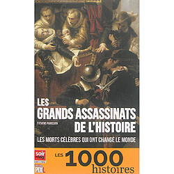 Les grands assassinats de l'histoire : les morts célèbres qui ont changé le monde - Occasion