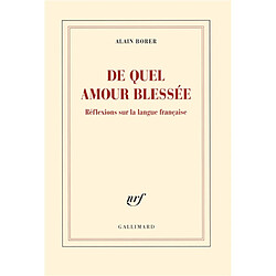 De quel amour blessée : réflexions sur la langue française