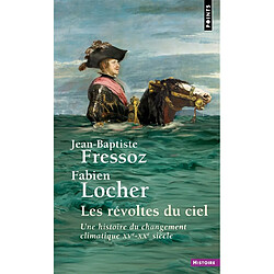 Les révoltes du ciel : une histoire du changement climatique : XVe-XXe siècles