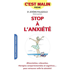 Stop à l'anxiété : alimentation, relaxation, thérapies comportementales et cognitives... : pour retrouver enfin la sérénité !