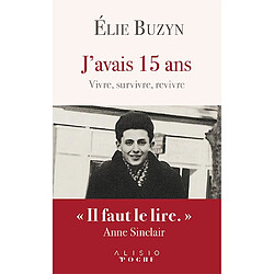 J'avais 15 ans : vivre, survivre, revivre : le récit inspirant d'une vie après Auschwitz - Occasion