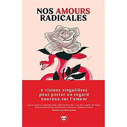 Nos amours radicales : 8 visions singulières pour porter un regard nouveau sur l'amour - Occasion