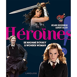 Héroïnes : de madame Bovary à Wonder Woman