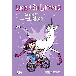 Lucie et sa licorne. Vol. 2. Comme sur des roulettes