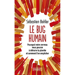 Le bug humain : pourquoi notre cerveau nous pousse à détruire la planète et comment l'en empêcher