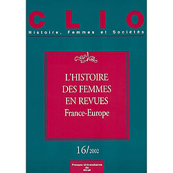 Clio : femmes, genre, histoire, n° 16. L'histoire des femmes en revues (France-Europe)