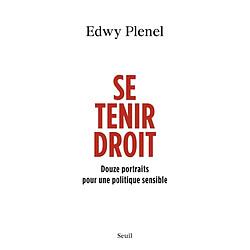 Se tenir droit : douze portraits pour une politique sensible