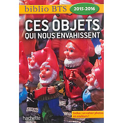 Ces objets qui nous envahissent : objets cultes, culte des objets : BTS 2015-2016 - Occasion