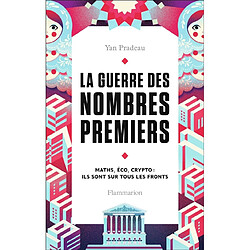 La guerre des nombres premiers : maths, éco, crypto : ils sont sur tous les fronts - Occasion