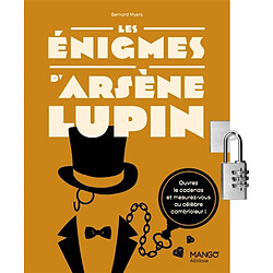 Les énigmes d'Arsène Lupin : mesurez-vous au célèbre héros en résolvant 150 énigmes des plus raffinées !