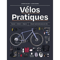 Vélos pratiques : équiper, entretenir, réparer, devenir autonome avec son vélo