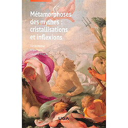 Métamorphoses des mythes : cristallisations et inflexions : textes réunis en hommage à Chantal Foucrier