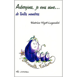 Aubergines, je vous aime... : de toutes manières