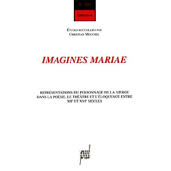 Imagines Mariae : représentations du personnage de la Vierge dans la poésie, le théâtre et l'éloquence entre XIIe et XVIe siècles - Occasion