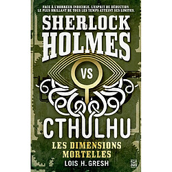 Sherlock Holmes vs Cthulhu. Vol. 1. Les dimensions mortelles