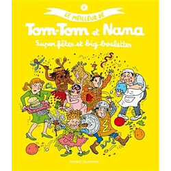 Le meilleur de Tom-Tom et Nana. Vol. 4. Super fêtes et big boulettes