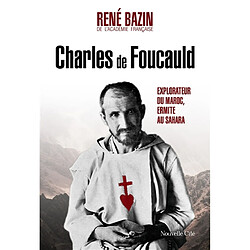 Charles de Foucauld : explorateur du Maroc, ermite au Sahara