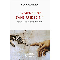 La médecine sans médecin ? : le numérique au service du malade