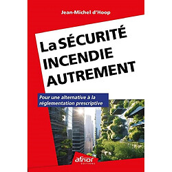 La sécurité incendie autrement : pour une alternative à la réglementation prescriptive