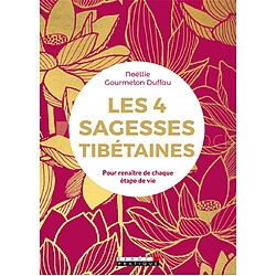 Les 4 sagesses tibétaines : pour renaître de chaque étape de vie