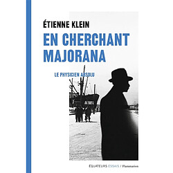 En cherchant Majorana : le physicien absolu