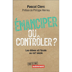 Emanciper ou contrôler ? : les élèves et l'école au XXIe siècle - Occasion