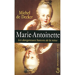 Marie-Antoinette : les dangereuses liaisons de la reine