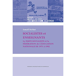 Socialistes et enseignants : le Parti socialiste et la Fédération de l'Education nationale de 1971 à 1992 - Occasion