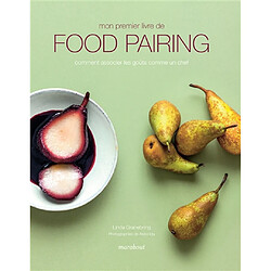 Mon premier livre de food pairing : comment associer les goûts comme un chef