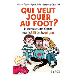 Qui veut jouer au foot ? : et autres histoires d'égalité pour les filles et les garçons - Occasion