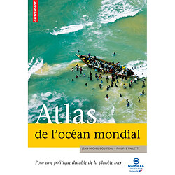 Atlas de l'océan mondial : pour une politique durable de la planète mer - Occasion