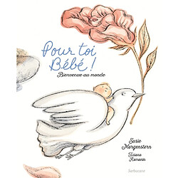 Pour toi bébé ! : bienvenue au monde