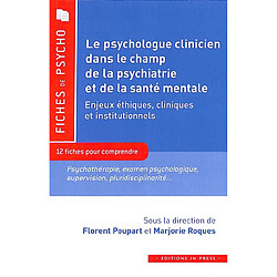 Le psychologue clinicien dans le champ de la psychiatrie et de la santé mentale, enjeux éthiques, cliniques et institutionnels : 12 fiches pour comprendre : psychothérapie, examen psychologique, supervision, pluridisciplinarité...