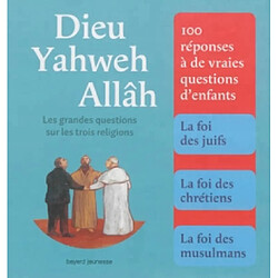 Dieu, Yahweh, Allâh : les grandes questions sur les trois religions