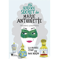 Au service secret de Marie-Antoinette. La mariée était en Rose Bertin - Occasion