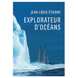 Explorateur d'océans : la vie, un vaste territoire d'incertitudes et autant de promesses à explorer