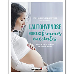 L'autohypnose pour les femmes enceintes : vivez votre grossesse en pleine forme