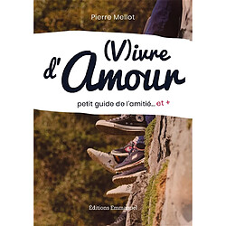 Vivre d'amour : petit guide de l'amitié... et + - Occasion