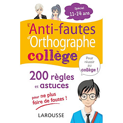 L'anti-fautes d'orthographe collège : 200 règles et astuces pour ne plus faire de fautes ! : spécial 11-14 ans