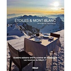 Etoiles & Mont-Blanc : quatre saisons entre cuisine et montagne : les recettes de l'Albert 1er