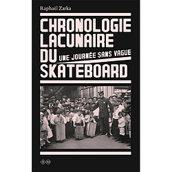 Chronologie lacunaire du skateboard : une journée sans vague : 1779-2005