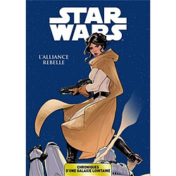 Star Wars : chroniques d'une galaxie lointaine. Vol. 4. L'Alliance rebelle