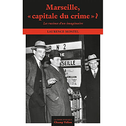 Marseille, capitale du crime ? : les racines d'un imaginaire