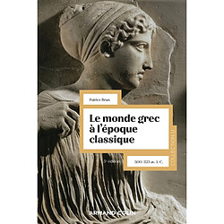 Le monde grec à l'époque classique : 500-323 av. J.-C.