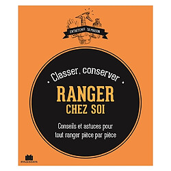 Classer, conserver, ranger chez soi : conseils et astuces pour tout ranger pièce par pièce