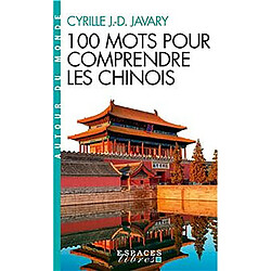 100 mots pour comprendre les Chinois