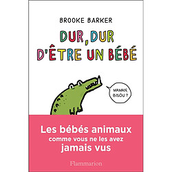 Dur, dur d'être un bébé : les bébés animaux comme vous ne les avez jamais vus