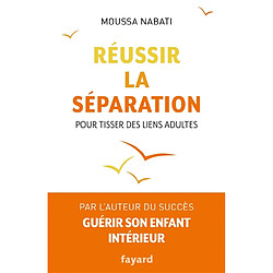 Réussir la séparation : pour tisser des liens adultes