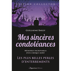 Mes sincères condoléances : les plus belles perles d'enterrements : mémoires incroyables d'un croque-mort