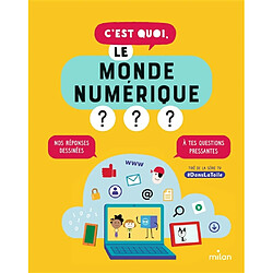 C'est quoi, le monde numérique ? : nos réponses dessinées à tes questions pressantes